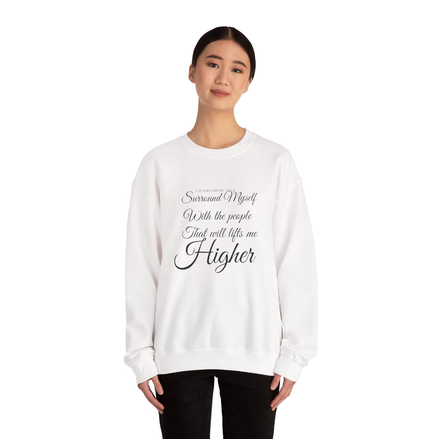 Crewneck Sweatshirt — "Surround Myself With the People That Will Lift Me Higher" Inspirational Quote