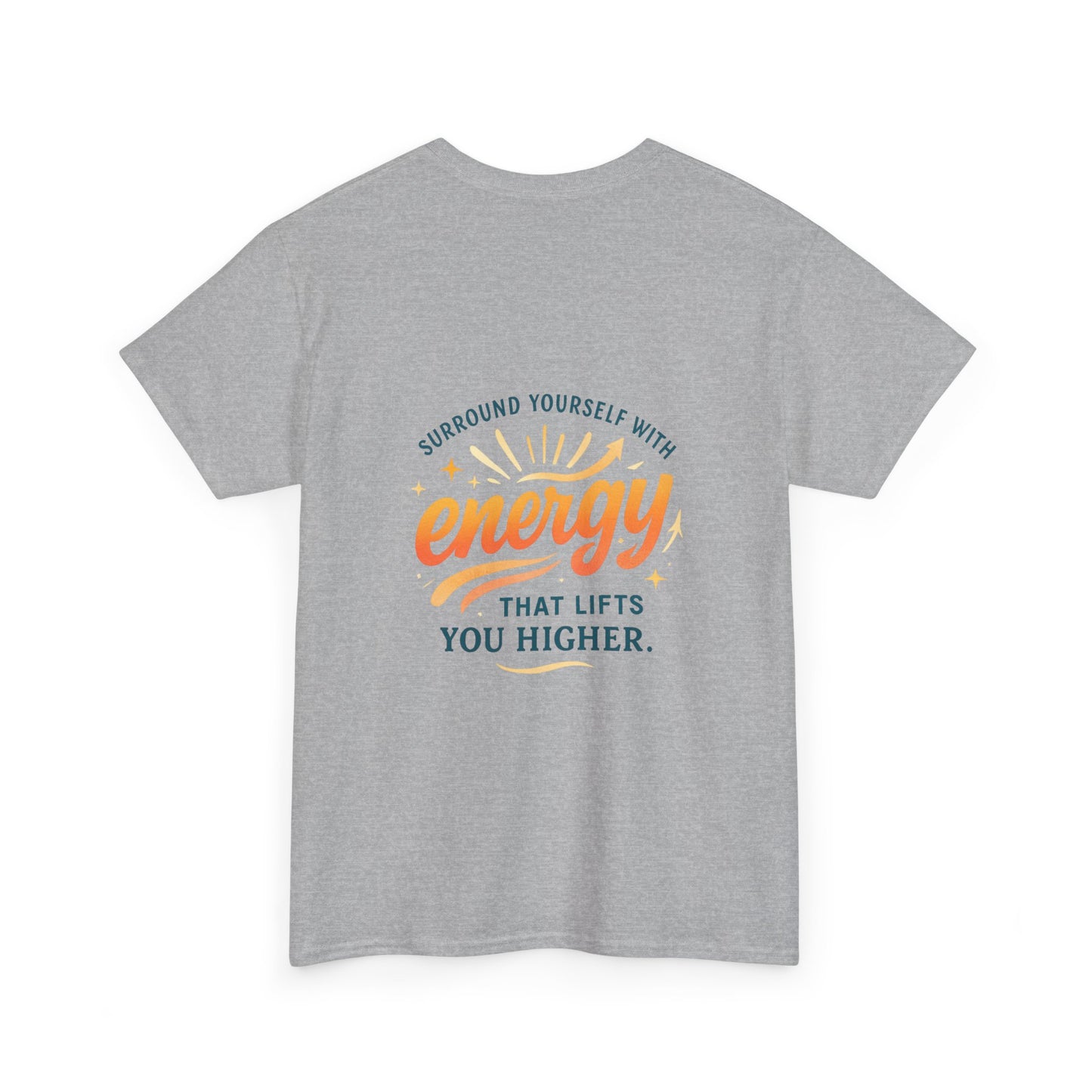 Positive Energy T-Shirt — “Surround Yourself with Energy That Lifts You Higher”