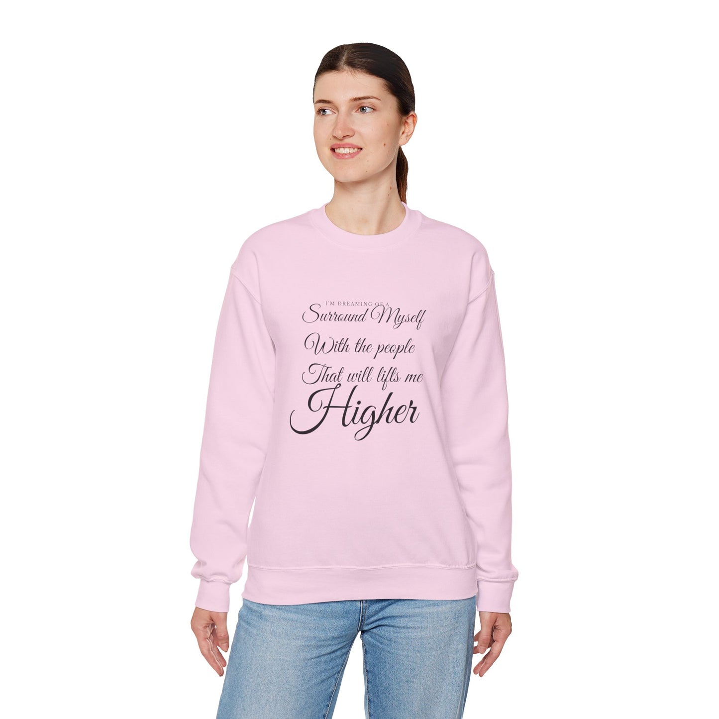 Crewneck Sweatshirt — "Surround Myself With the People That Will Lift Me Higher" Inspirational Quote
