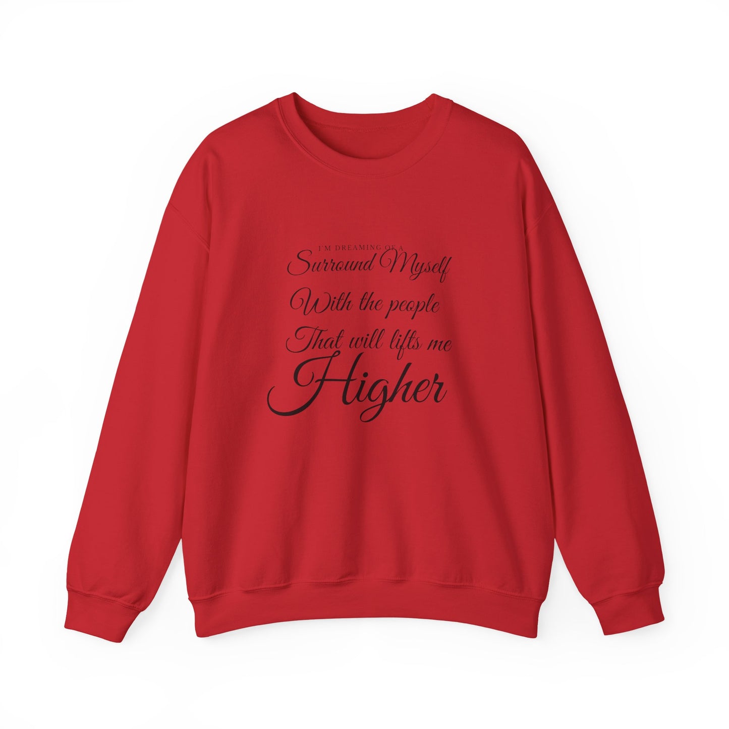Crewneck Sweatshirt — "Surround Myself With the People That Will Lift Me Higher" Inspirational Quote