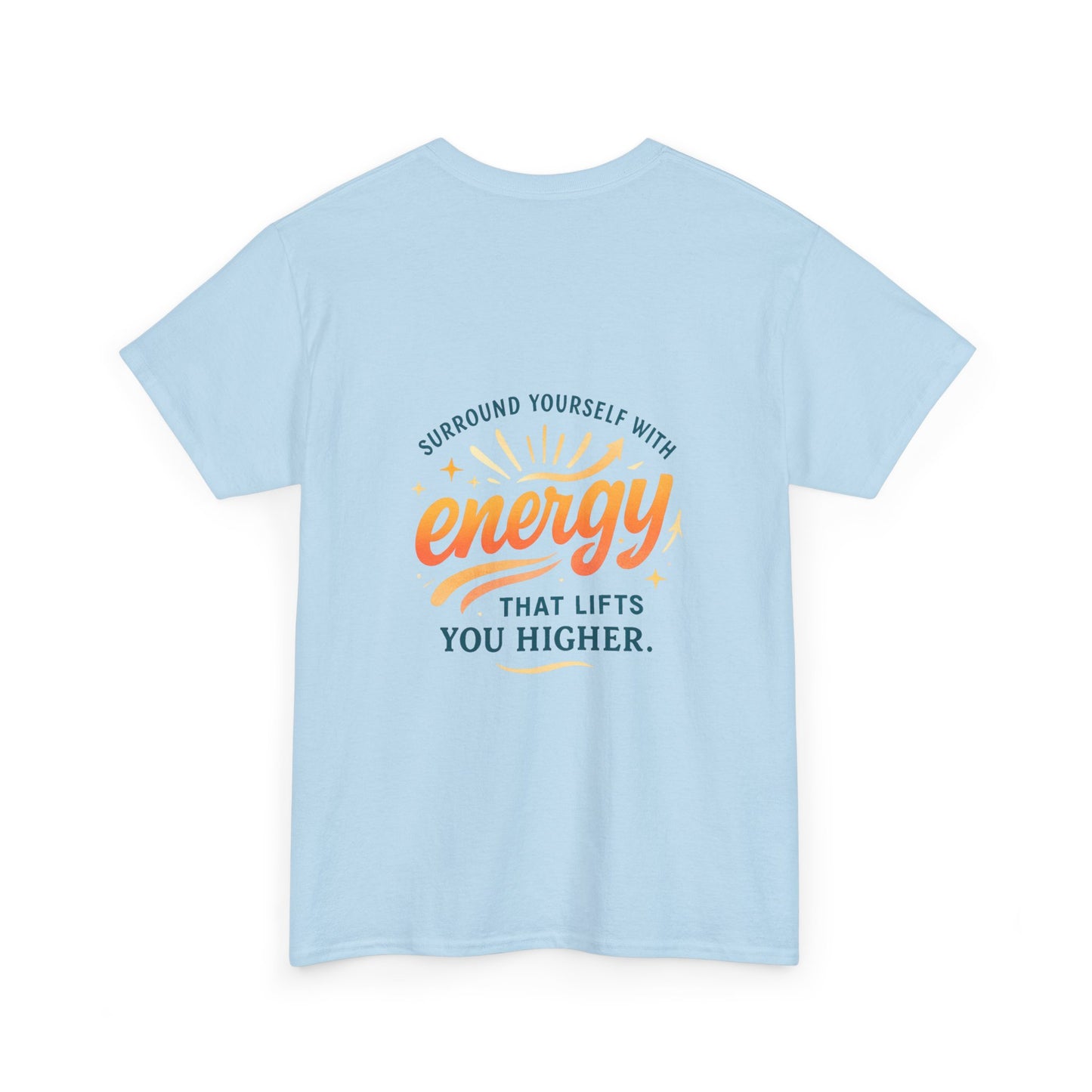 Positive Energy T-Shirt — “Surround Yourself with Energy That Lifts You Higher”