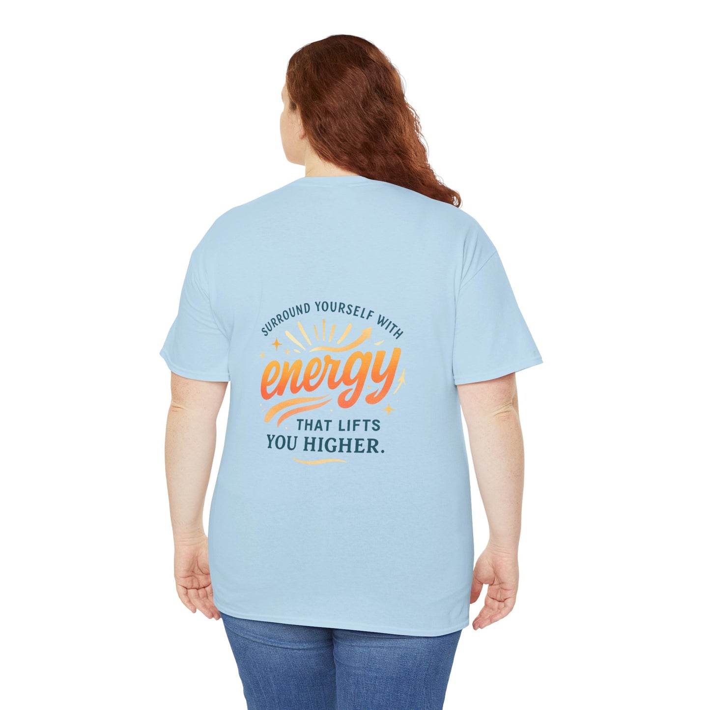 Positive Energy T-Shirt — “Surround Yourself with Energy That Lifts You Higher”
