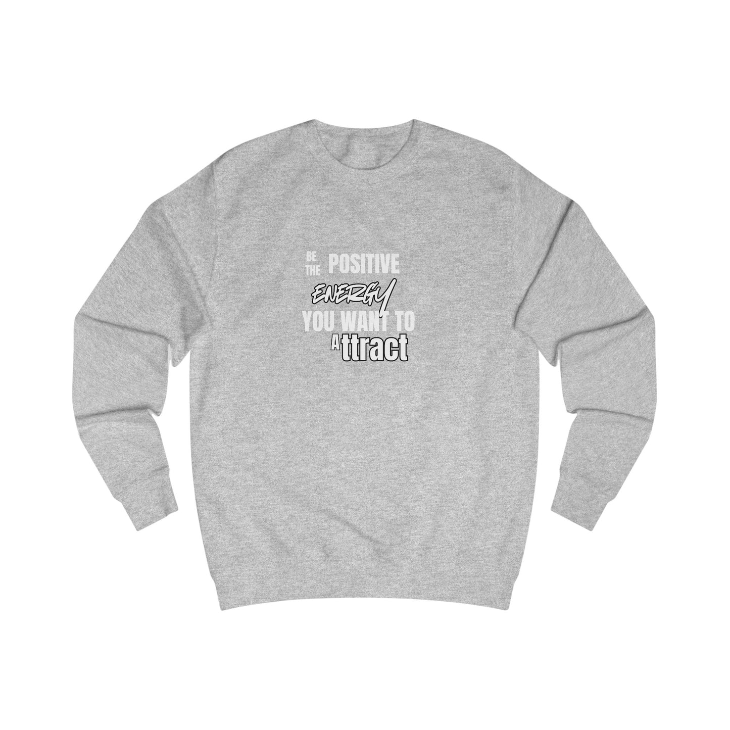 Positive Energy Sweatshirt — "Be The Positive Energy You Want To Attract" Crewneck