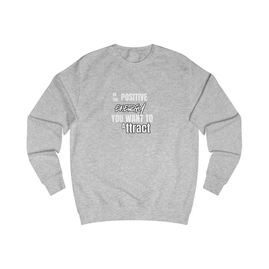Positive Energy Sweatshirt — "Be The Positive Energy You Want To Attract" Crewneck