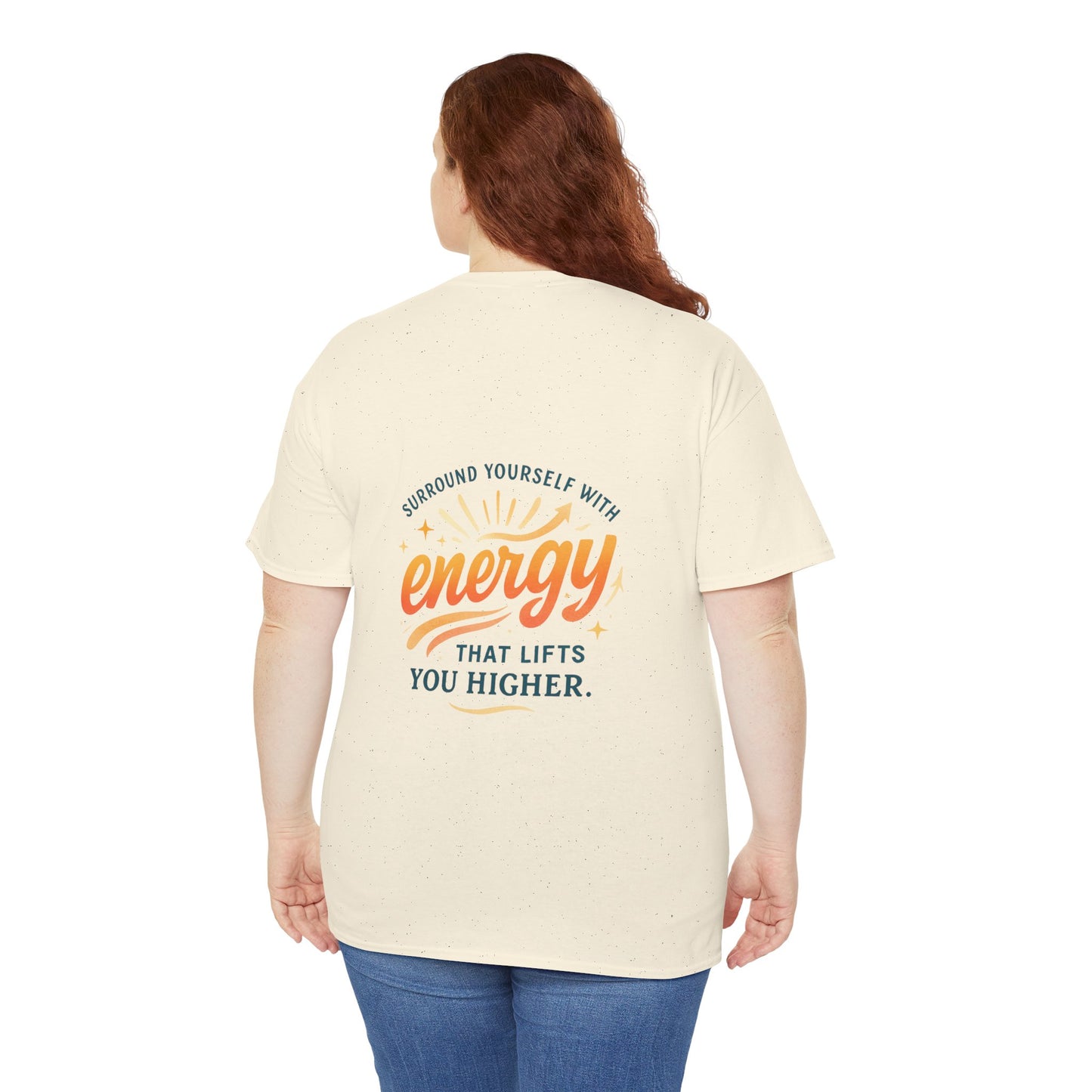 Positive Energy T-Shirt — “Surround Yourself with Energy That Lifts You Higher”